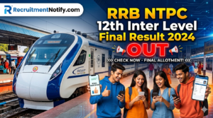 RRB NTPC 12th Inter Level Final Result 2024 OUT: रेलवे ने जारी किया फाइनल रिजल्ट, यहाँ से चेक करें अपना स्कोरकार्ड!